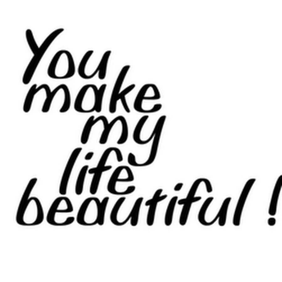 You are my life now. Make you Life надпись. You beautiful надпись. You make me ... Надпись. Life is beautiful надпись.