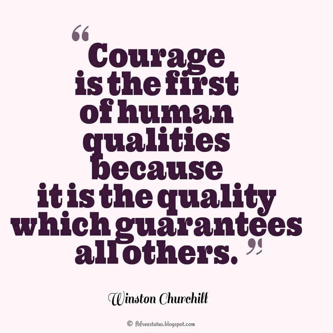 Courage is found. Courage is.