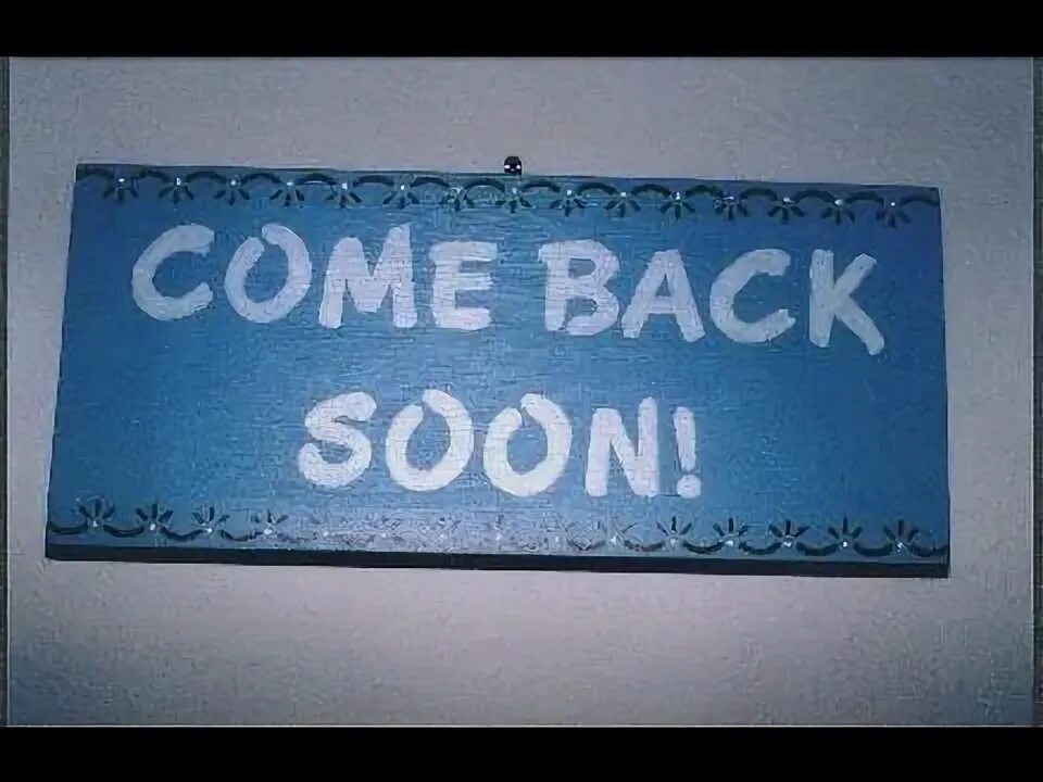 Your come in back. Back soon. Come back. Come back - мы с вами. Back soon game.