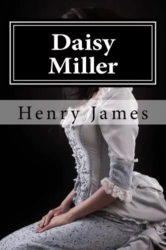 Дэзи Миллер. Daisy Miller Henry James. Биа Миллер обложка. Дейзи миллер