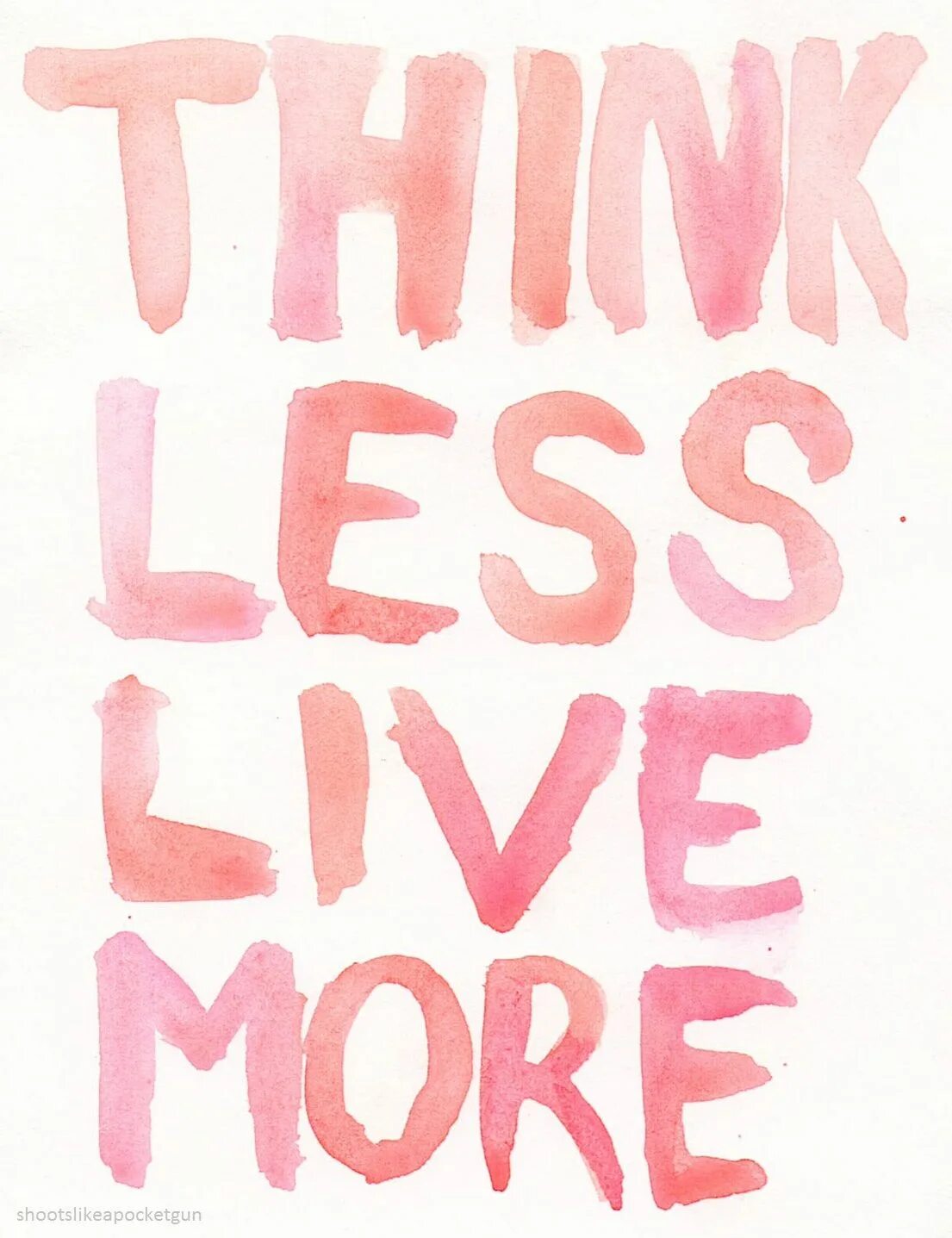 Live in less. Think less Live more. Think less.