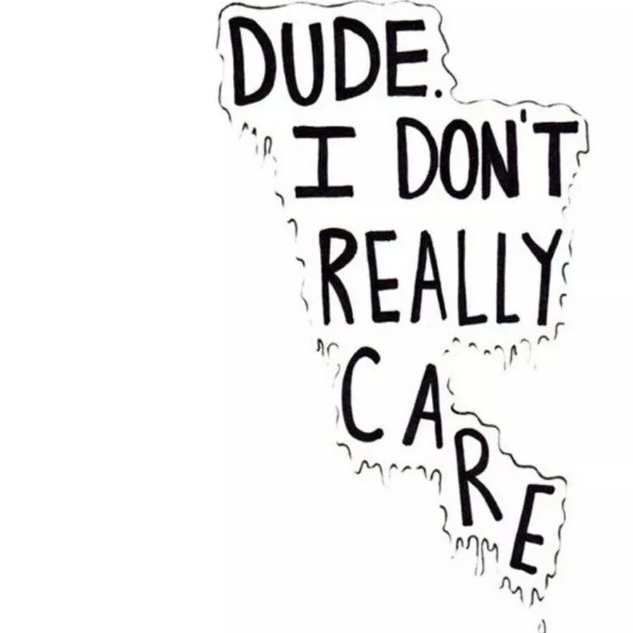 Am not really good. I don&#039;t care надпись. i don&#039;t care рисунок. i don&#039;t really care абстракция. обои i don&#039;t care.