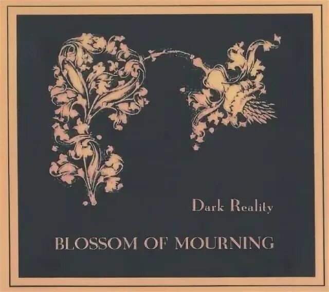 Dark reality. Dark reality. Dark reality blossom of mourning. Dark reality. Dark reality.