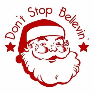 Don&apos;t Stop Believin&apos; Santa Christmas Svg Cuttable Designs Christm...