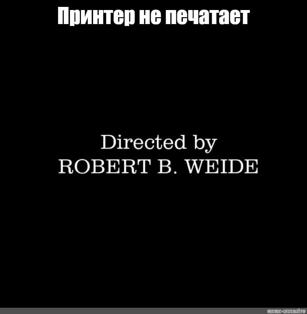 Directed by robert b weide мем. Directed by robert b weide мем