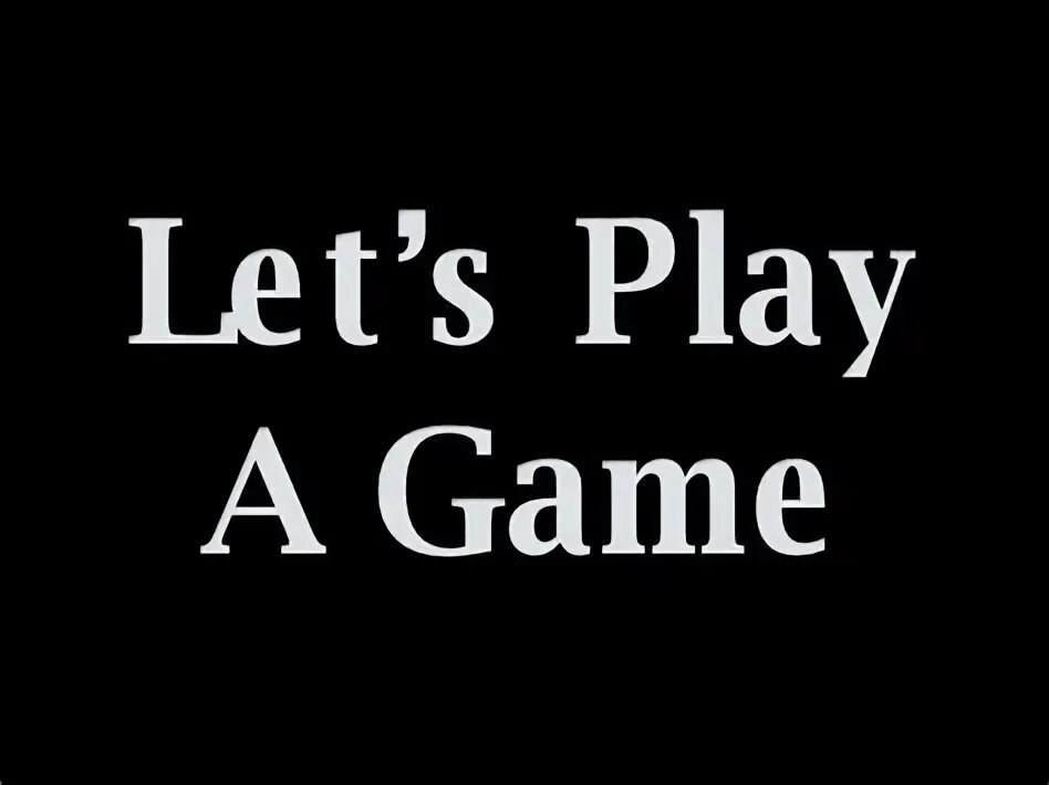 Let s play a game. Lets play a game. знак letsplay. let&#039;s play. игры дня..