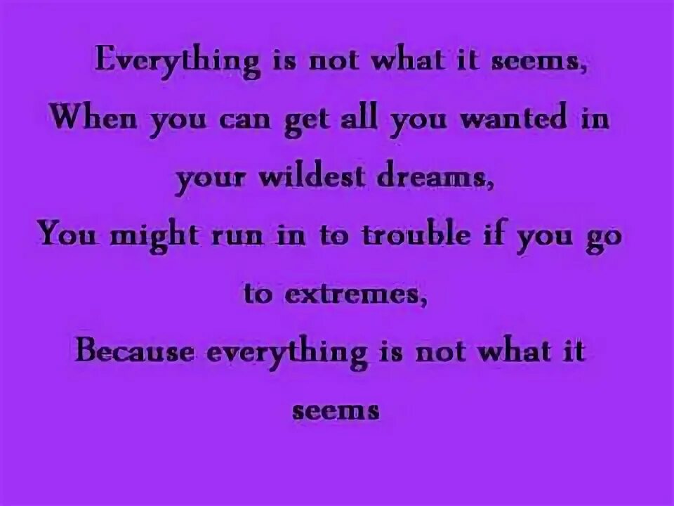 All is not as it seems. All is not as it seems