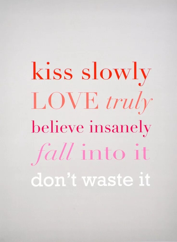 Wise quotes about Love. The weekend where is truly Love. Kiss me slowed