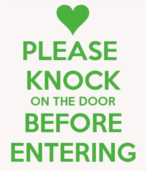 This is my door. Please Knock. Please Knock on the Door. Please Knock on the Door before entering. Knock at the Door before you.