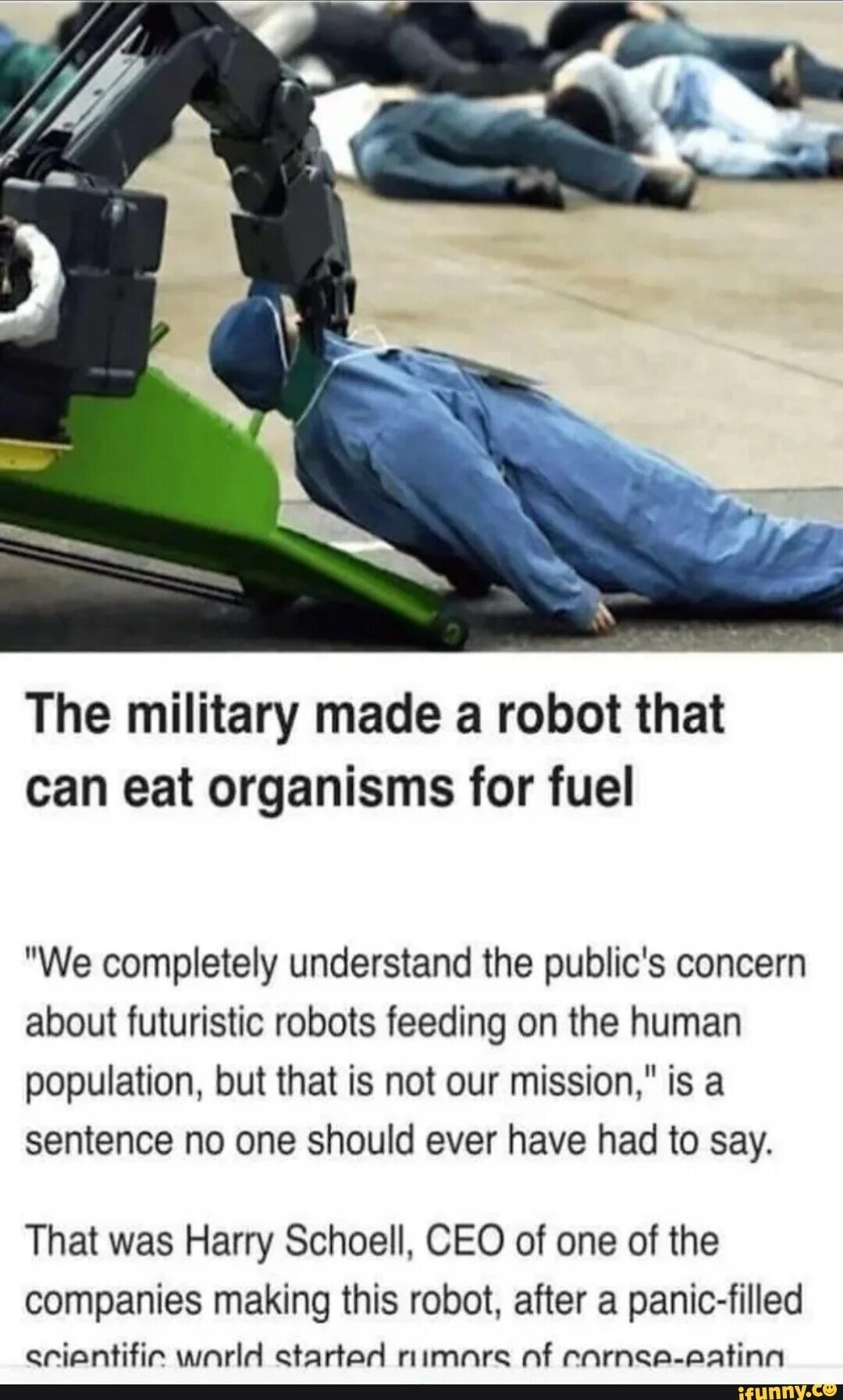 Did you know that there are robots. The military made a robot that can eat organisms for fuel.