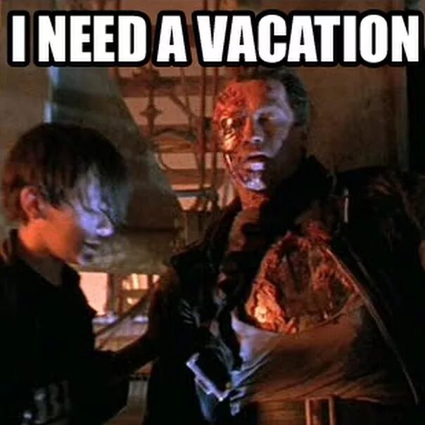 I need a hot me. Терминатор 2 i need a vacation. терминатор 2 мне нужен отпуск. терминатор нужен отпуск. мне нужен отпуск мем терминатор.