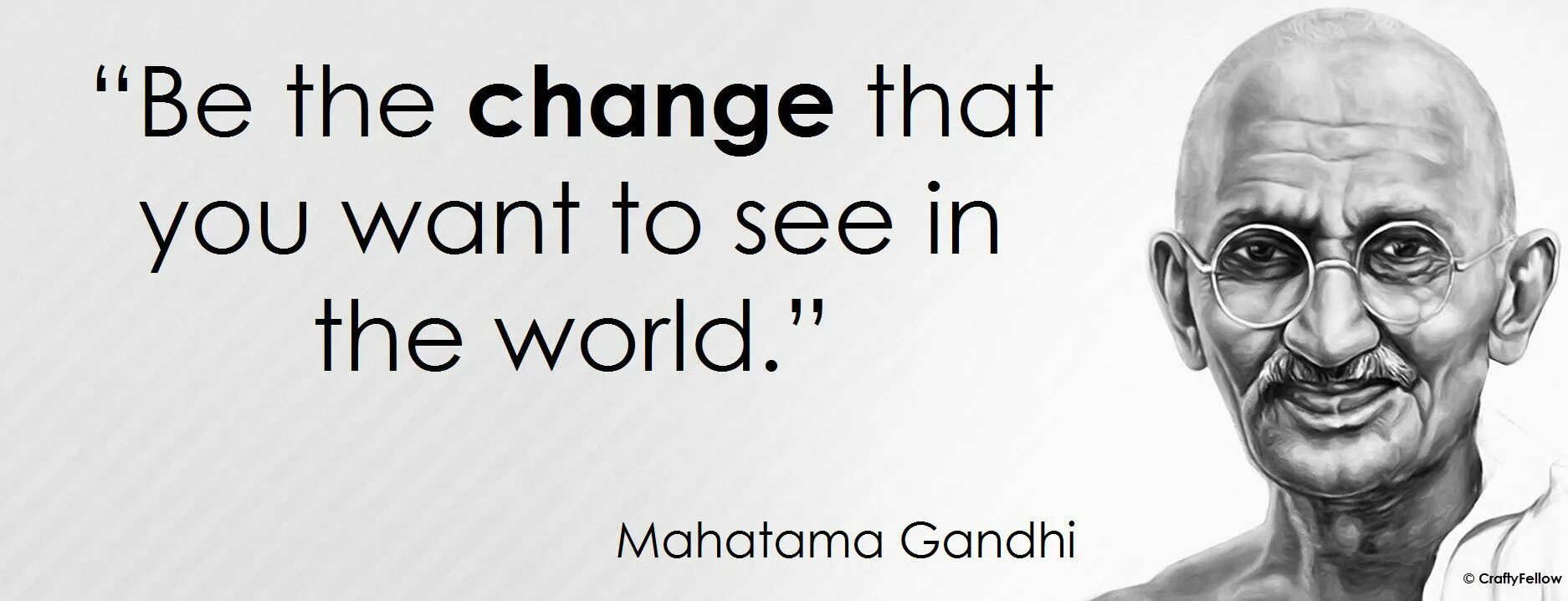 The change you wanted was rejected. Gandhi quotes. "Be the change that you want to see in the World.". Be the change you want to see in the World Mahatma Gandhi. Mahatma Gandhi quotes.
