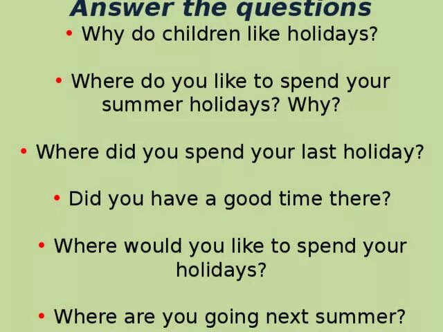 When you go on holiday. Questions about Holidays. Презентация how did you spend your Holidays. Questions about Summer Holidays. Last Summer Holiday презентация.