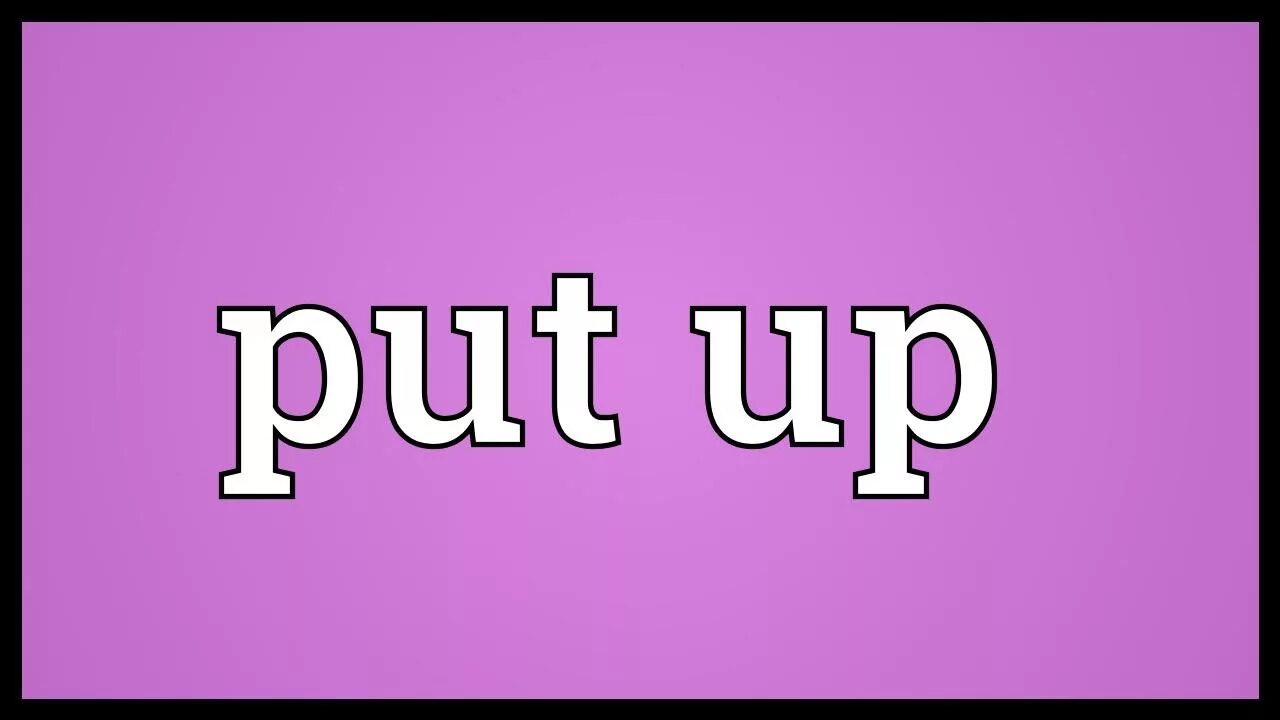 Put you up to this. Put up. Put up meanings. Put up with meaning. Put on картинка.