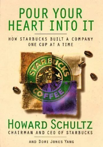 Your pour. Pour your heart into it. pour your heart into it: how starbucks built a company one cup at a time. pour your heart into it book. pour your heart out.