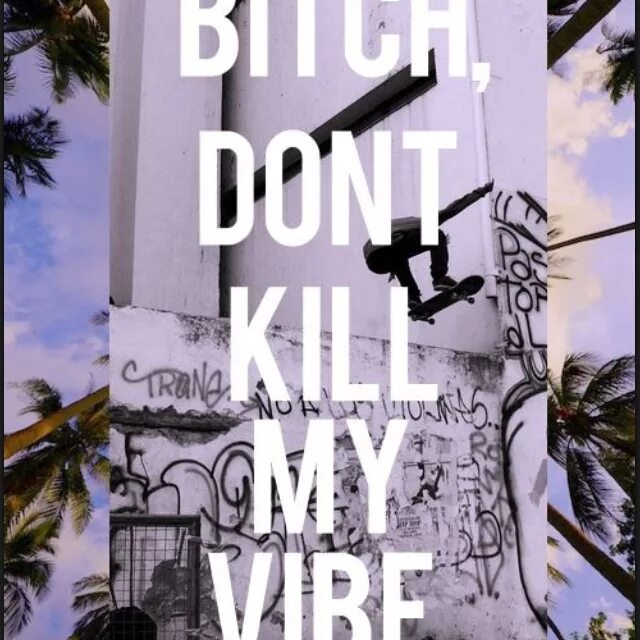 Kill my Vibe. Bitch don't Kill my. Don't Kill my Vibe Niga. Don't Kill my Vibe текст. Bitches vibe