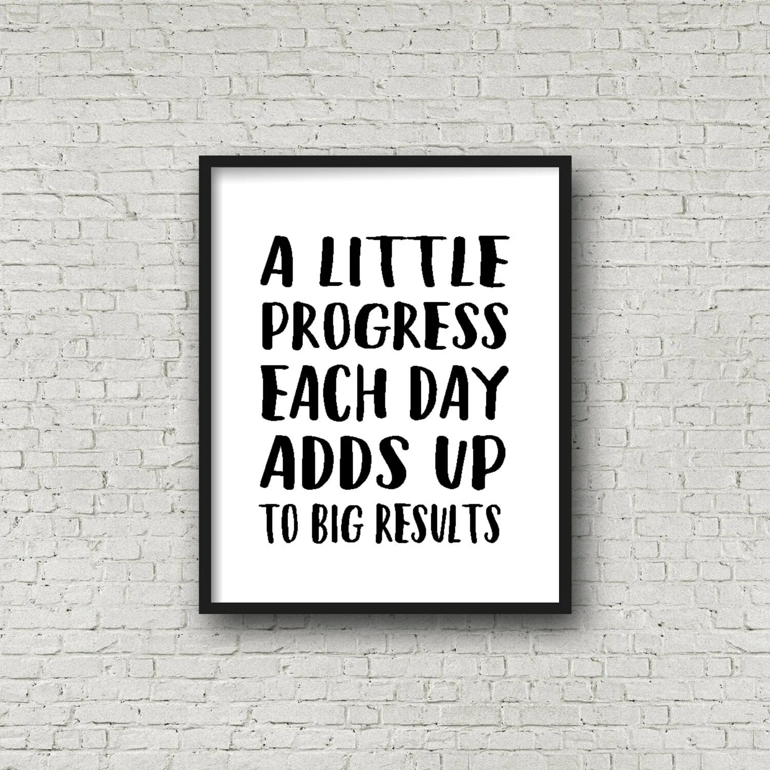 Big result. A little progress each day adds up to big results. little progress. adds wall. make a little progress each day..