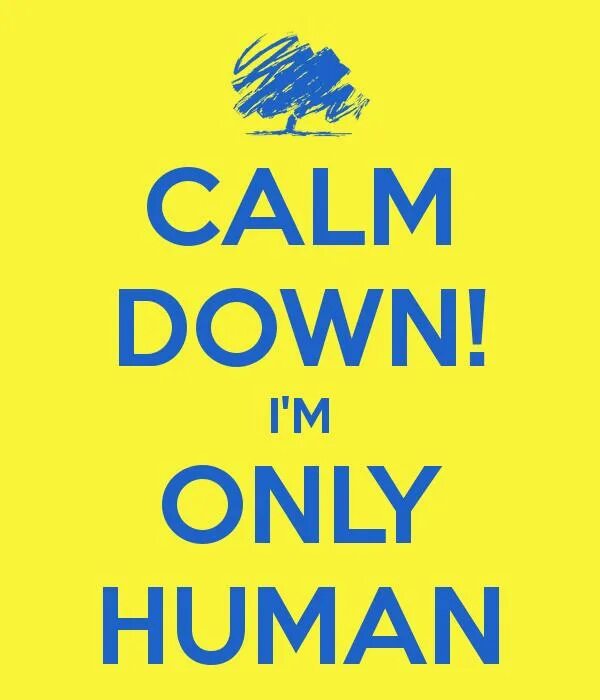 Only Human. I'M only Human. I am only Human. Only human after all