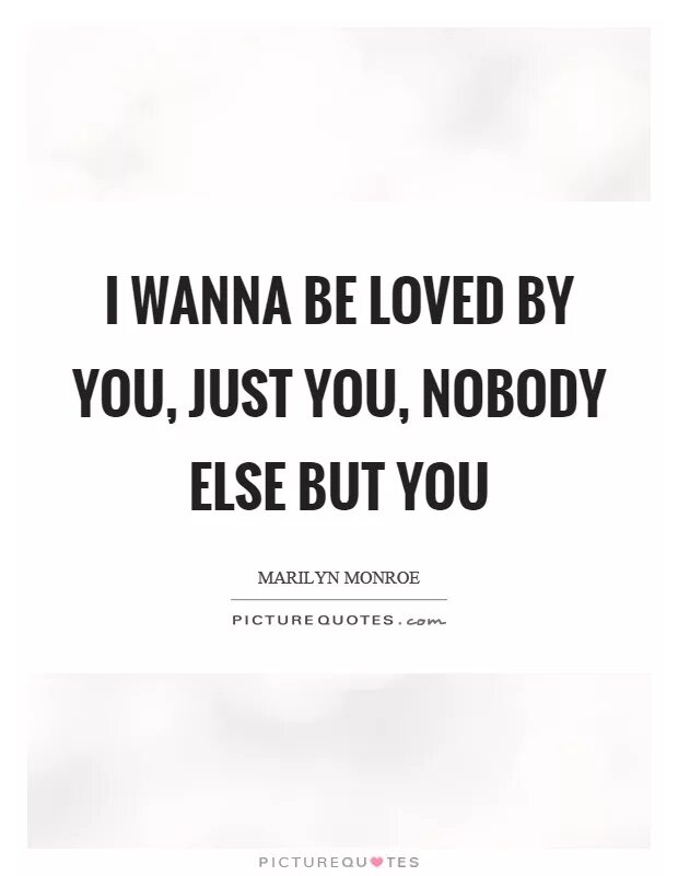 L want to be loved. Монро i wanna be loved by you. i wanna be loved by you 1928. i wanna be loved by you, just you. nobody else but me ноты.