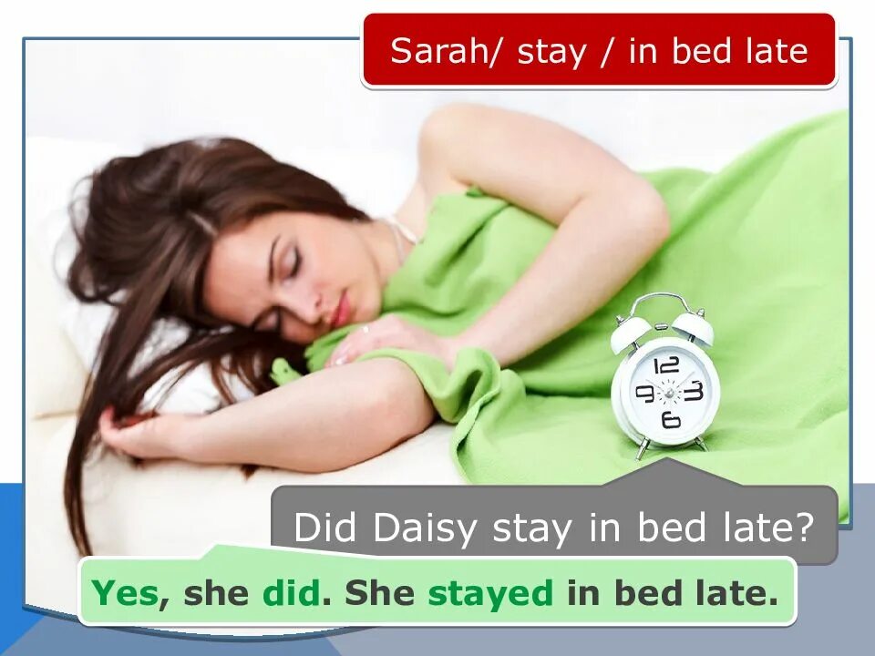 She is staying. Stay in Bed. Lets stay in Bed. Stay in stay. She stayed.