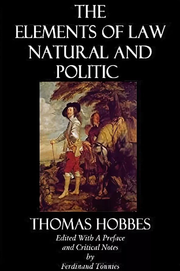 Natural law. The elements of Law, natural and politic. Hobbs natural Law. Naturalness Politics. De Corpore politico, or the elements of Law, moral and politic.