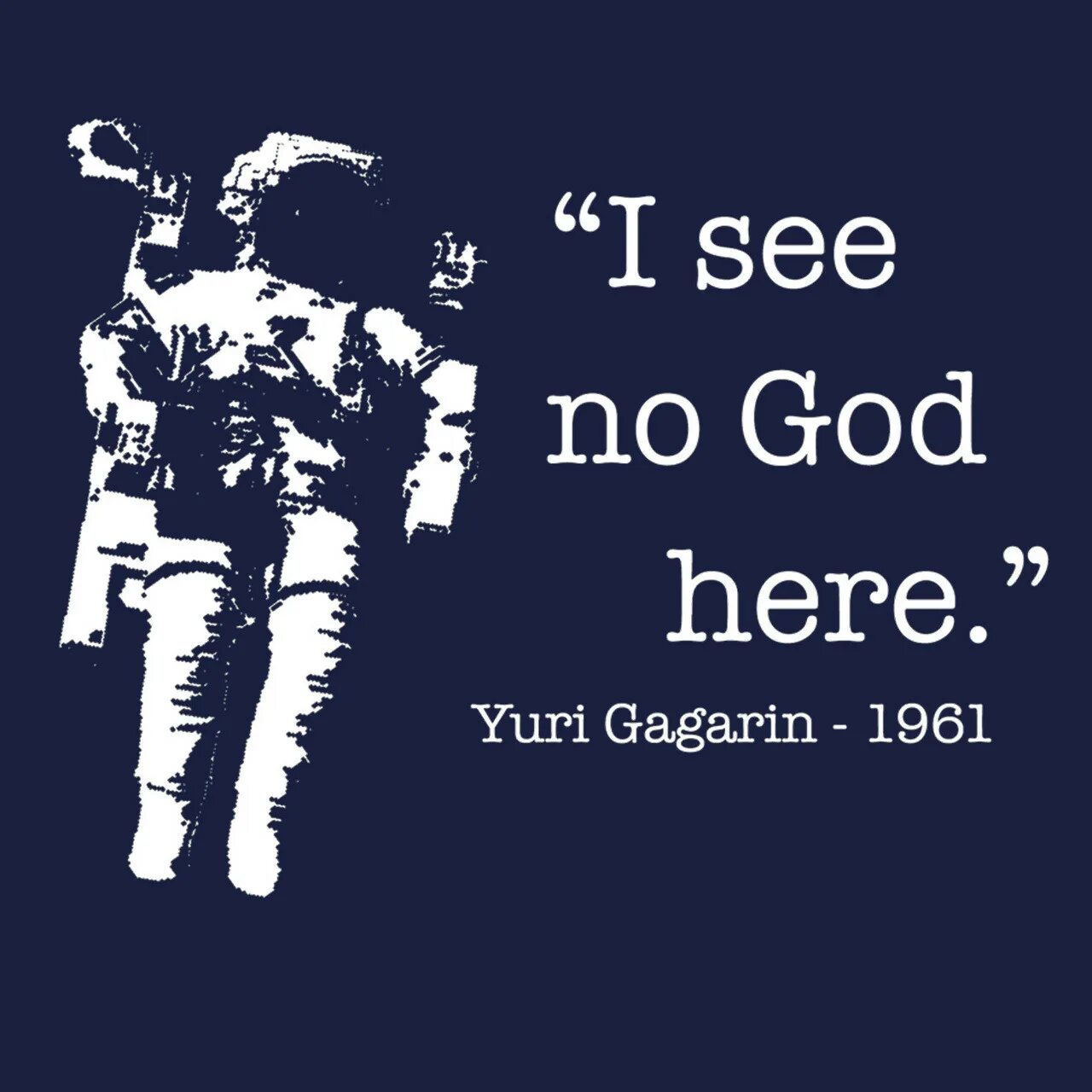 I see no God up here. Yuri Gagarin i see no God up here. Yuri Gagarin quotes. Футболка no God here. 2 up in here