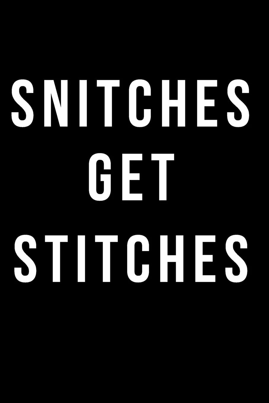 Snitches get stitches перевод. Snitches get stitches. Haculla. Get stitches. Get stitches.