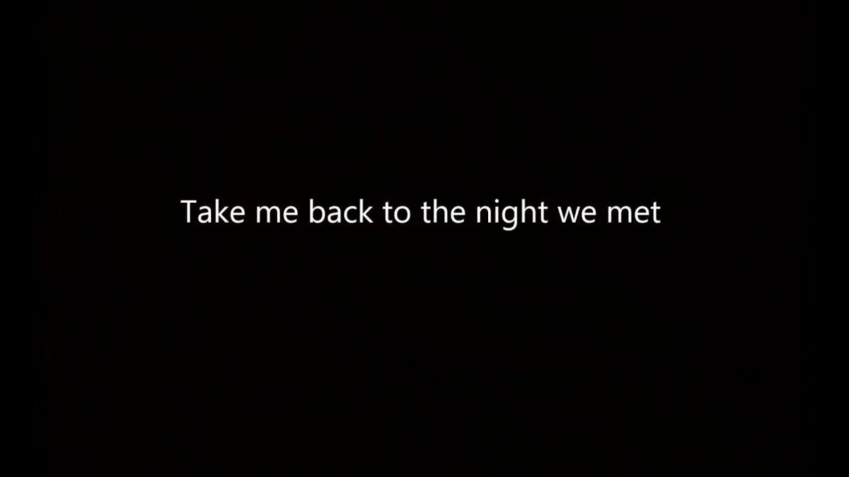 Take me to the host. Take me back to the night we met. the night we met. the night we met текст.