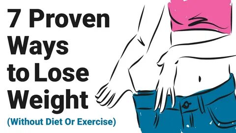 7 Proven Ways to Lose Weight (Without Diet or Exercise) .