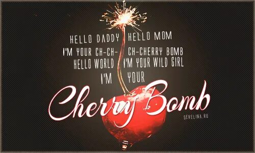 Cherry Bomb.