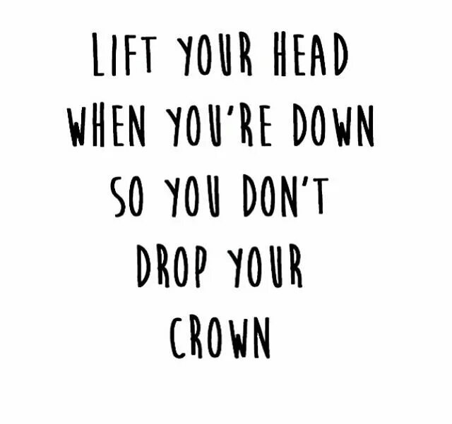 Keep Chin up. Drop your head. Тату keep your head up. Keep your Crown.