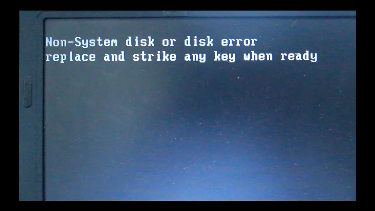 System disk. Non system disk. non system disk error. non-system disk or disk error replace and strike any key when ready. non system disk or disk.