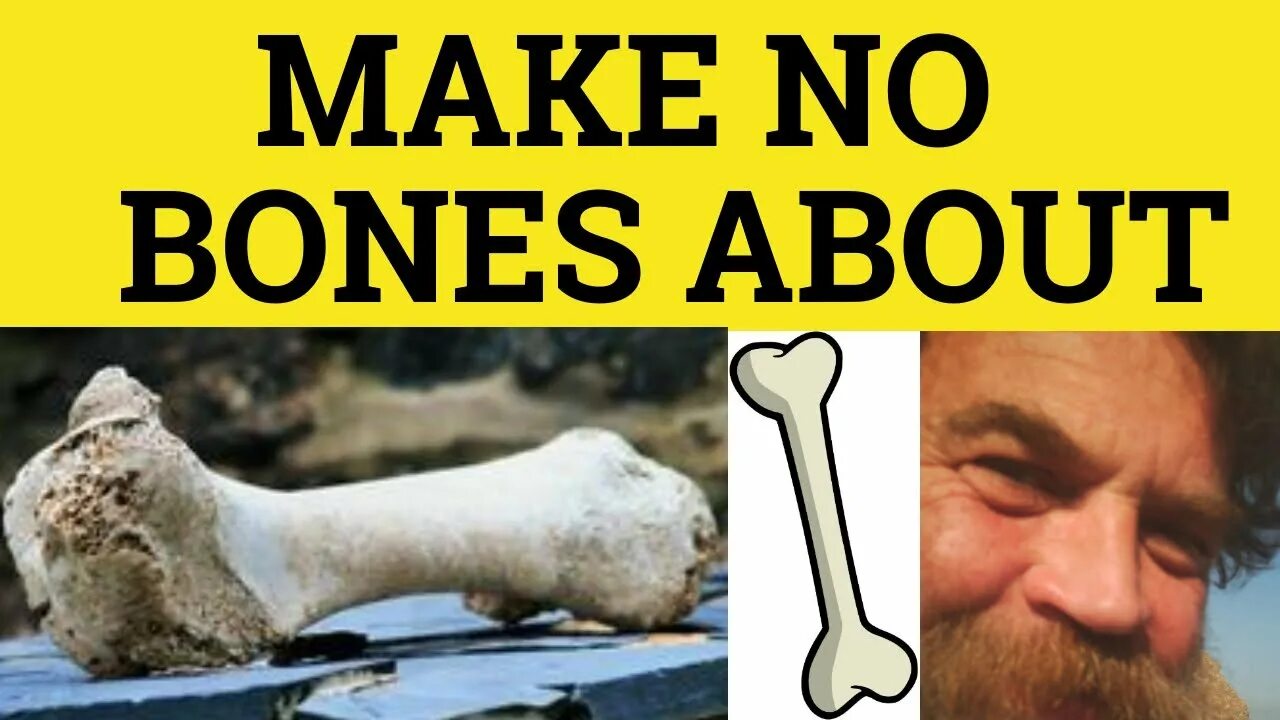 A bone to pick. No bones. skin and bones idiom.