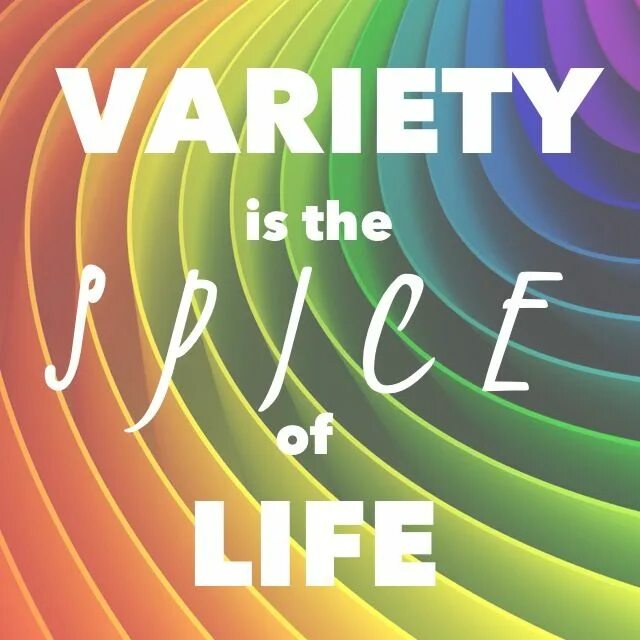 Variety is the Spice of Life. Variety is the Spice. The Spice of Life бесконечная еда. Spice for Life. Variety is the of life