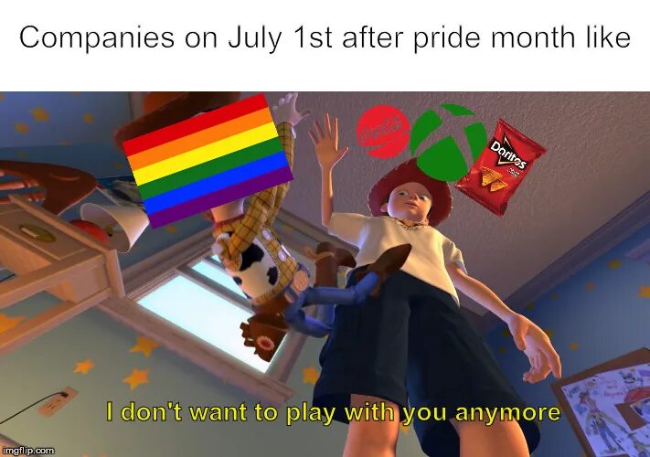 Don t play with me. Pride month Companies. Мем i don't want to Play оригинал. Pride month meme. I don't want to Play with you anymore оригинал.