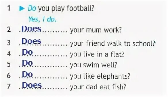 Your mum work. Do you Play Football? Yes, i do. .... Your mum work? ... Your friend walk to School?. B)ask and answer. 1 Do you Play Football? Yes, i do. 2 … … Your mum work?.