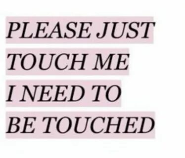 Just touch me