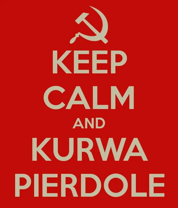 Keep Calm and kurwa pierdole. Kurwa ja pierdole перевод. Курво. Kurwa мемы. Pierdole kurwa перевод