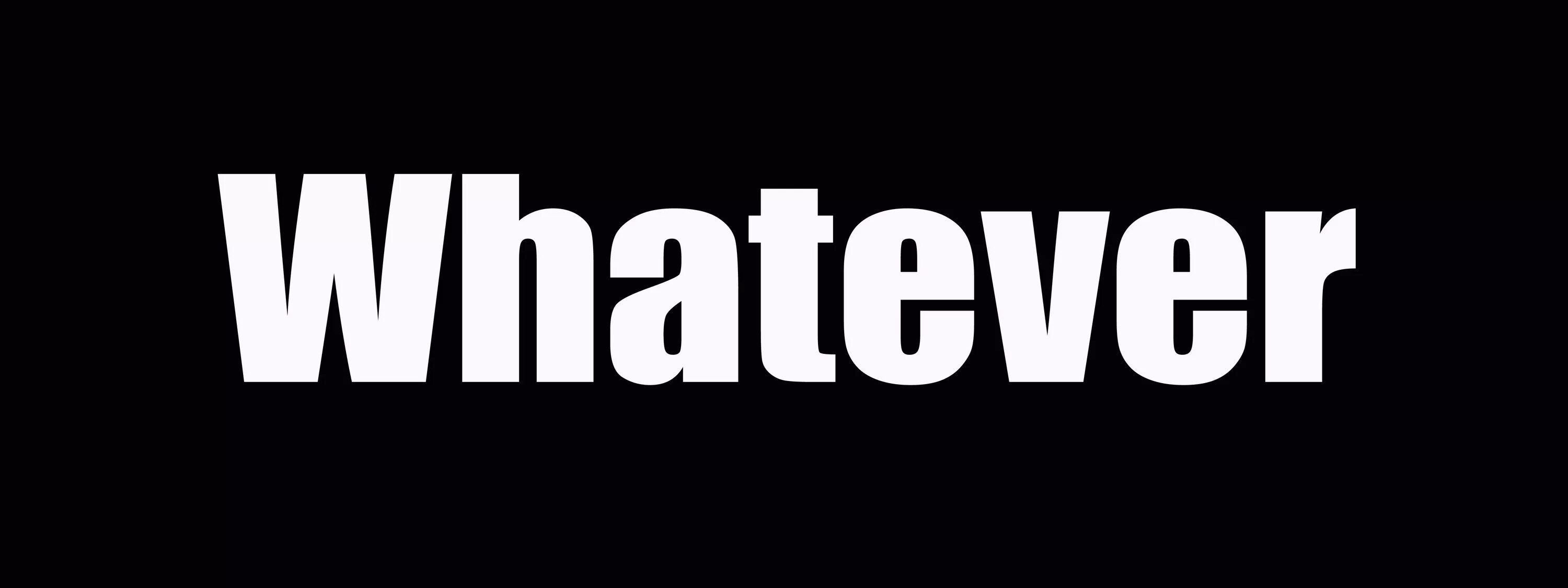 Whatever may. Whatever. Наклейка whatever. Whatever whichever. Whatever картинки.