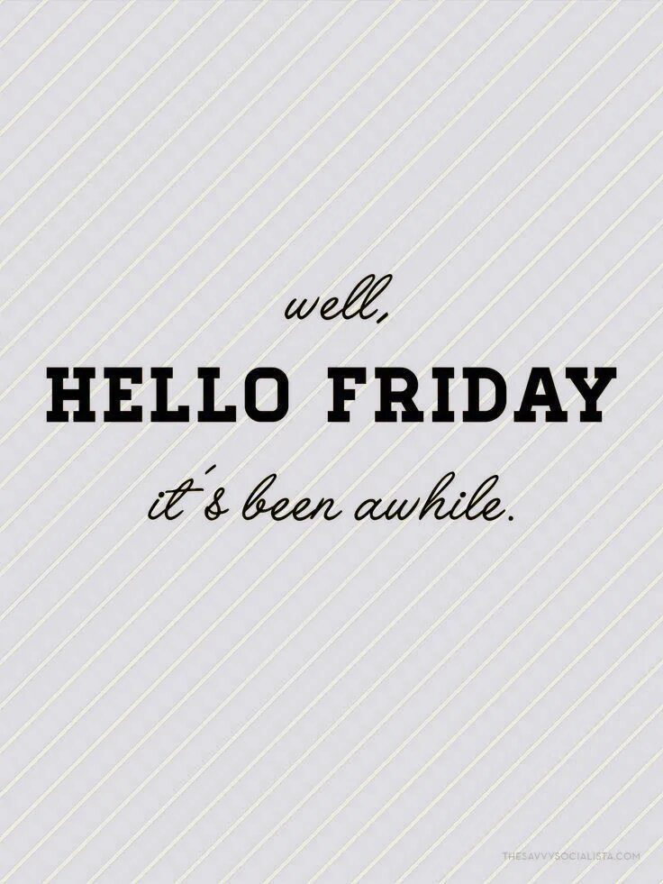 Its been a while. Hello Friday. Hello Friday картинки. Hello Friday перевод. Hello Friday фильм.