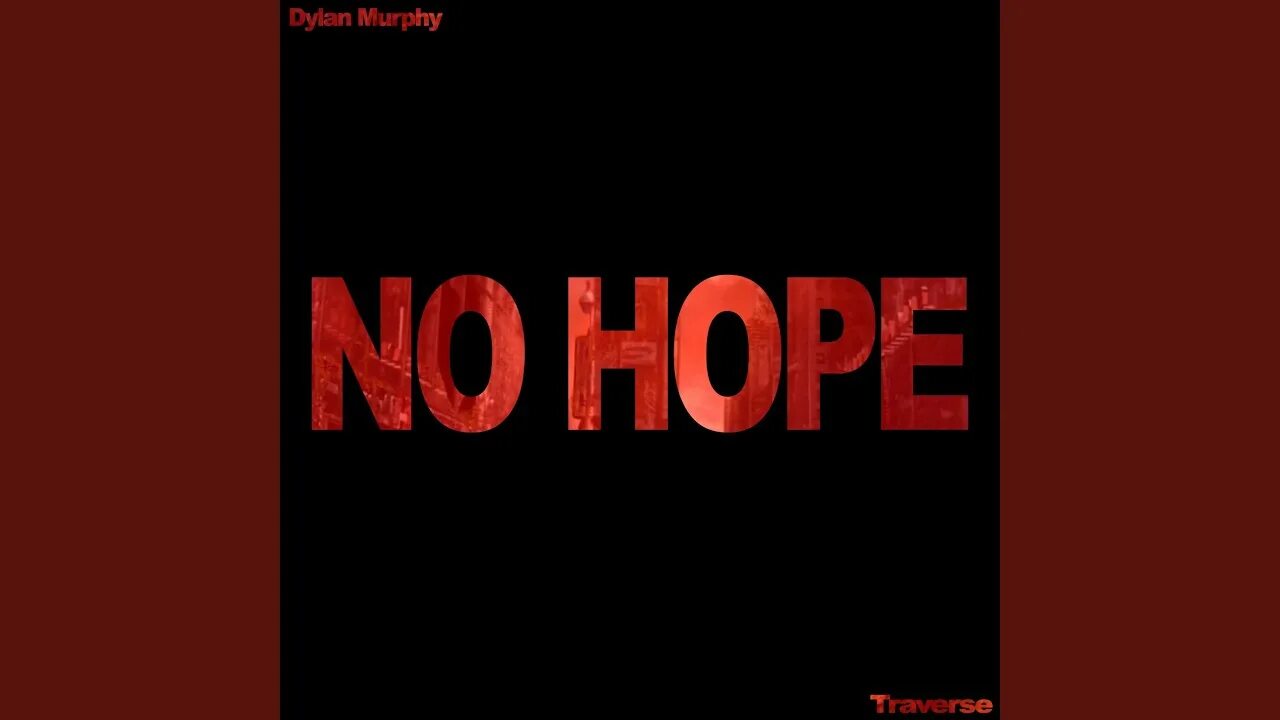 No hope. No hope for us. No hope no hope no hope no hope no hope no hope no hope no hope no hope. No hope for us. You my hope надпись.