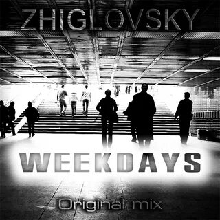 ZHIGLOVSKY - WEEKDAYS (Original mix) - ZHIGLOVSKY