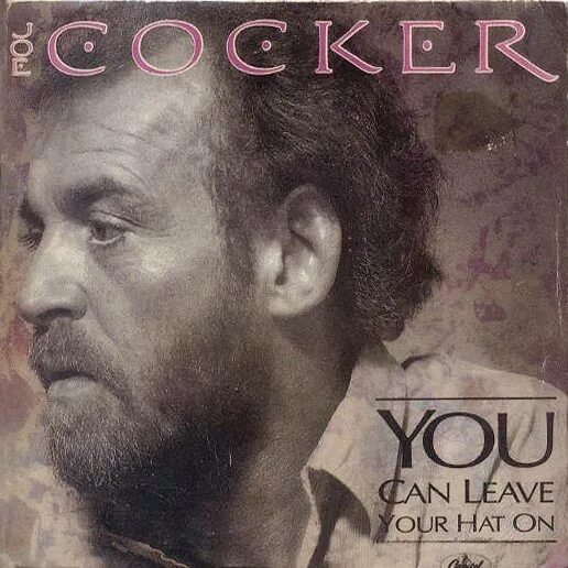 Joe Cocker. Joe Cocker you can leave your hat on. Joe Cocker Cocker 1986. Joe Cocker you can leave.