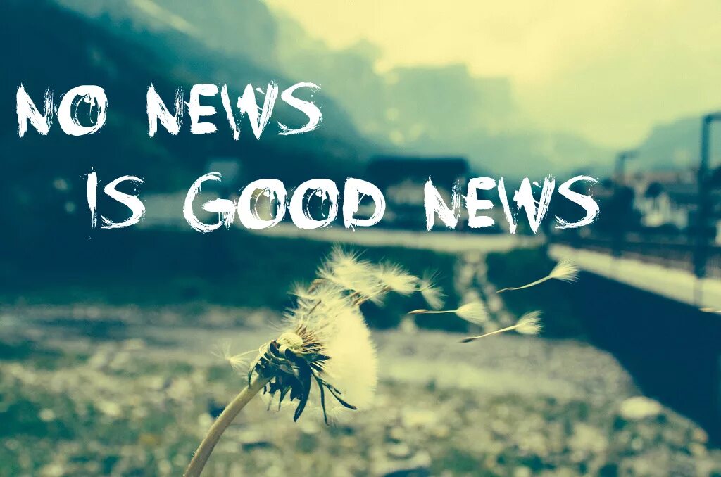 No News. No News is good News. No News is good News картинки. And the good News is.... Just good news