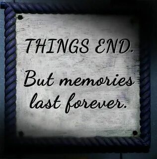 But memories