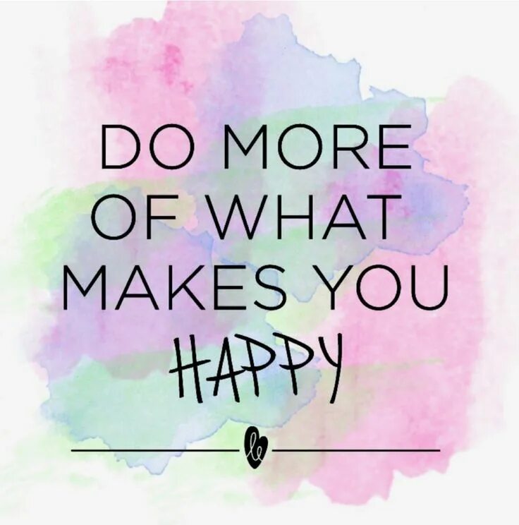 What make she happy. Do more of what makes you happy. makes you happy. what makes you happy. вдохновляющие цитаты на английском.