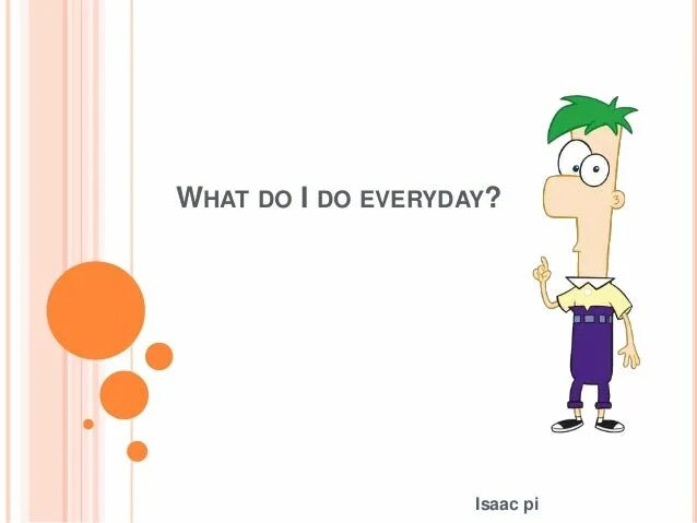 What do you do every day. What do you every day. what do you do everyday. what i do every day. everyday what.