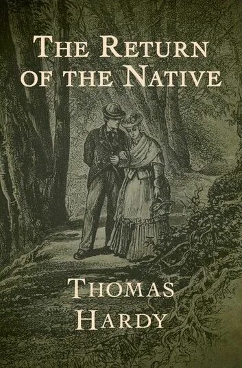 The return of the native. Thomas hardy the return of the native.
