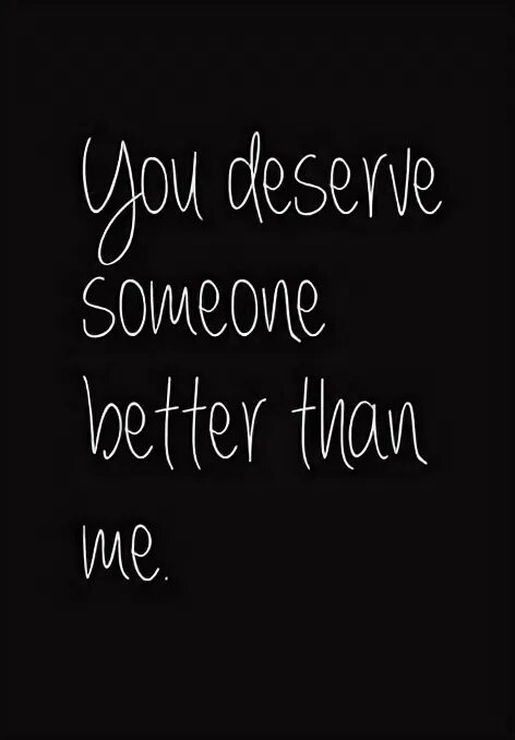 Someone better than i. Someone better than i