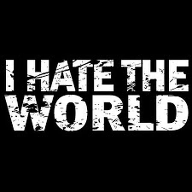 I hate this World. Обои i hate this World. Обои на телефон i hate the World.